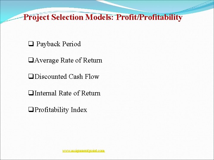 Project Selection Models: Profit/Profitability q Payback Period q. Average Rate of Return q. Discounted Project Selection Models: Profit/Profitability q Payback Period q. Average Rate of Return q. Discounted
