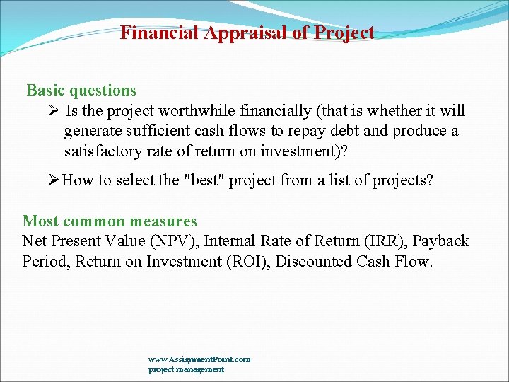Financial Appraisal of Project Basic questions Ø Is the project worthwhile financially (that is Financial Appraisal of Project Basic questions Ø Is the project worthwhile financially (that is