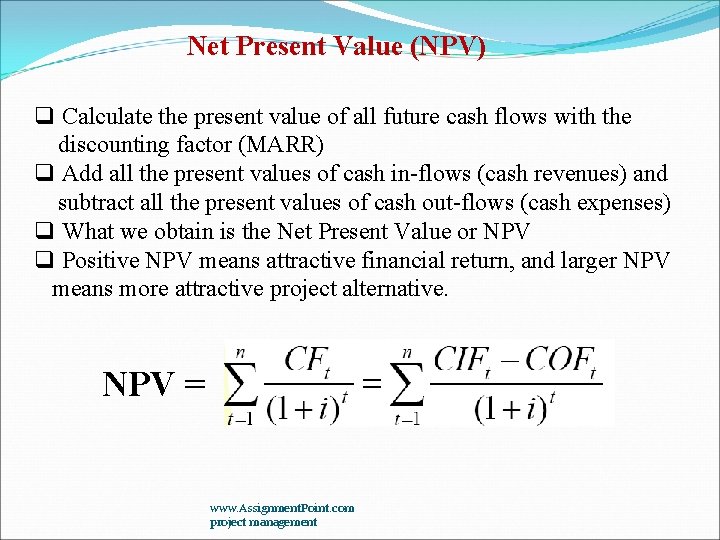 Net Present Value (NPV) q Calculate the present value of all future cash flows Net Present Value (NPV) q Calculate the present value of all future cash flows