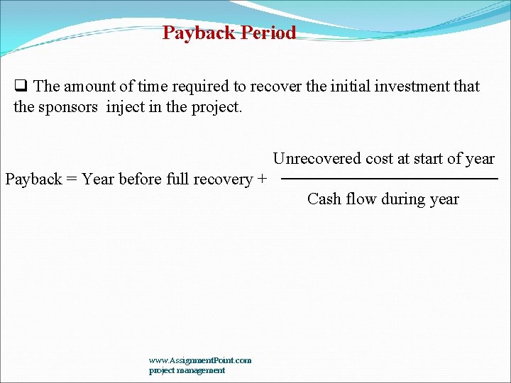 Payback Period q The amount of time required to recover the initial investment that Payback Period q The amount of time required to recover the initial investment that
