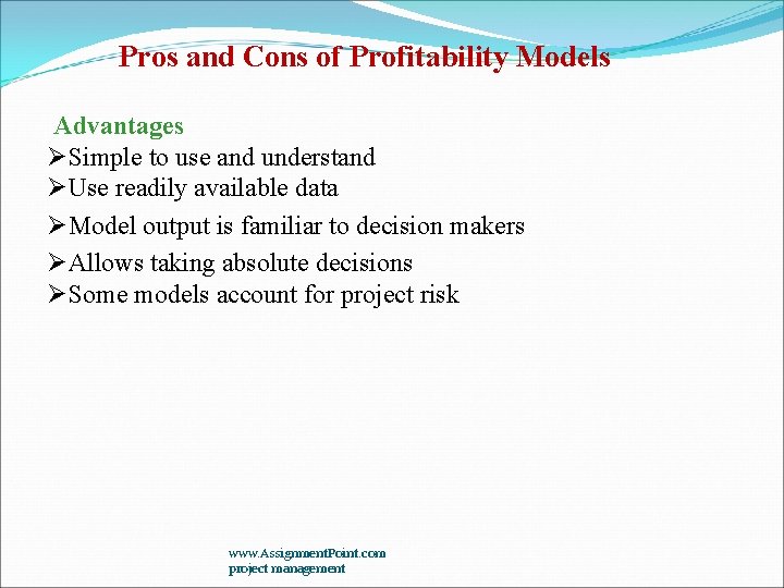 Pros and Cons of Profitability Models Advantages ØSimple to use and understand ØUse readily Pros and Cons of Profitability Models Advantages ØSimple to use and understand ØUse readily