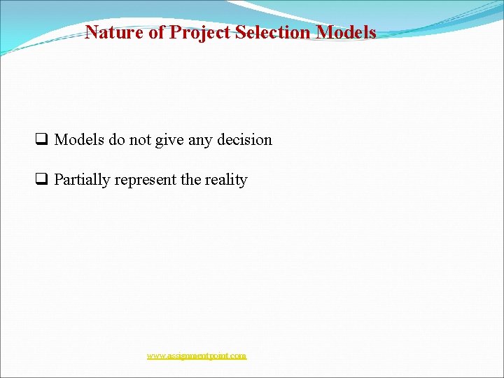 Nature of Project Selection Models q Models do not give any decision q Partially Nature of Project Selection Models q Models do not give any decision q Partially
