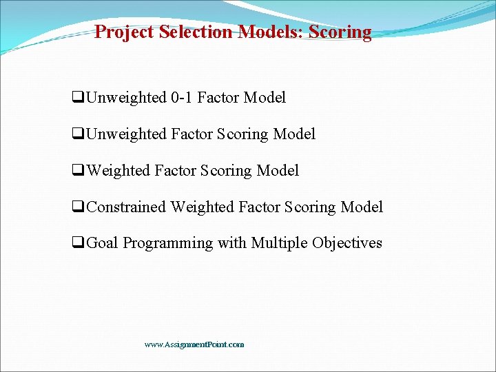 Project Selection Models: Scoring q. Unweighted 0 -1 Factor Model q. Unweighted Factor Scoring Project Selection Models: Scoring q. Unweighted 0 -1 Factor Model q. Unweighted Factor Scoring