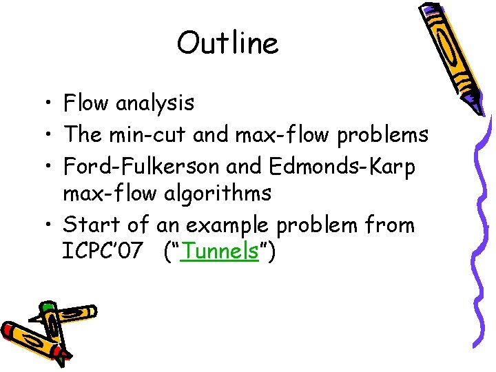 Outline • Flow analysis • The min-cut and max-flow problems • Ford-Fulkerson and Edmonds-Karp