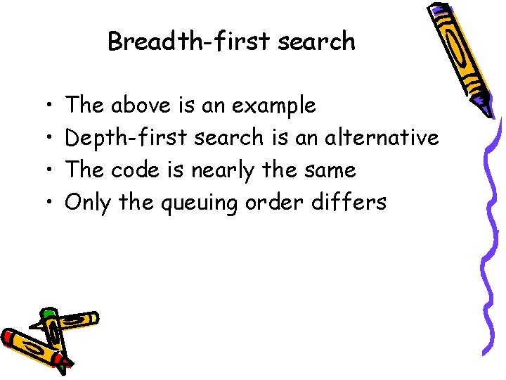 Breadth-first search • • The above is an example Depth-first search is an alternative