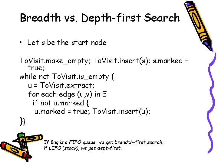 Breadth vs. Depth-first Search • Let s be the start node To. Visit. make_empty;