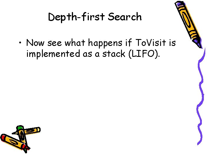Depth-first Search • Now see what happens if To. Visit is implemented as a