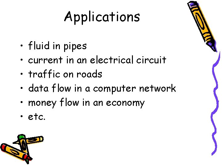 Applications • • • fluid in pipes current in an electrical circuit traffic on