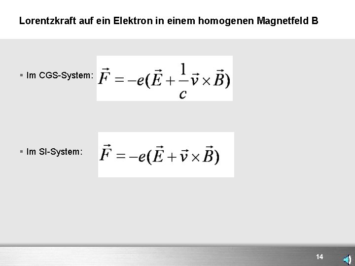 Lorentzkraft auf ein Elektron in einem homogenen Magnetfeld B § Im CGS-System: § Im