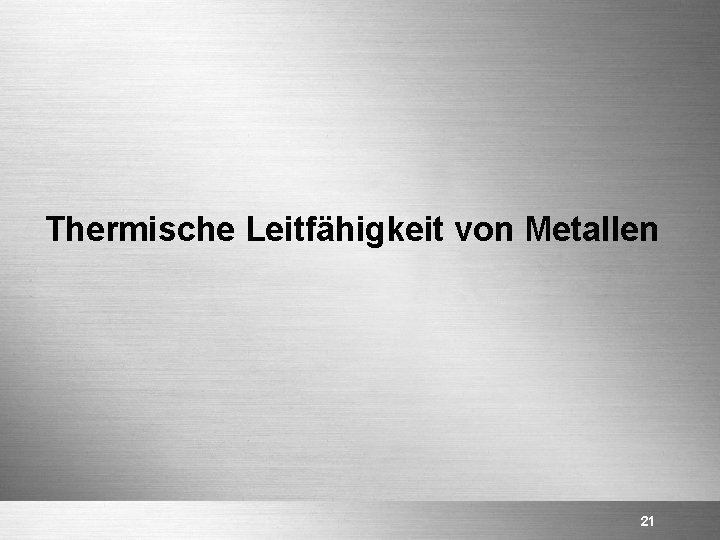 Thermische Leitfähigkeit von Metallen 21 