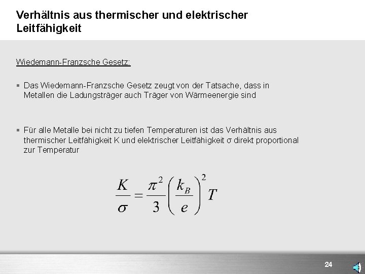 Verhältnis aus thermischer und elektrischer Leitfähigkeit Wiedemann-Franzsche Gesetz: § Das Wiedemann-Franzsche Gesetz zeugt von