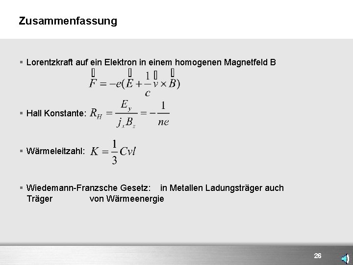 Zusammenfassung § Lorentzkraft auf ein Elektron in einem homogenen Magnetfeld B § Hall Konstante: