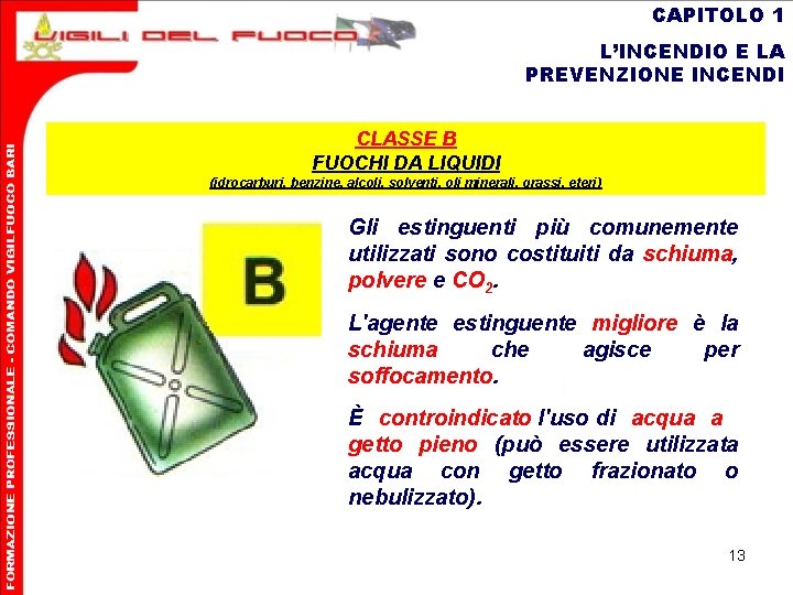 CAPITOLO 1 L’INCENDIO E LA PREVENZIONE INCENDI CLASSE B FUOCHI DA LIQUIDI (idrocarburi, benzine,