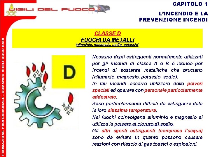 CAPITOLO 1 L’INCENDIO E LA PREVENZIONE INCENDI CLASSE D FUOCHI DA METALLI (alluminio, magnesio,