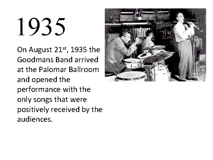 1935 On August 21 st, 1935 the Goodmans Band arrived at the Palomar Ballroom