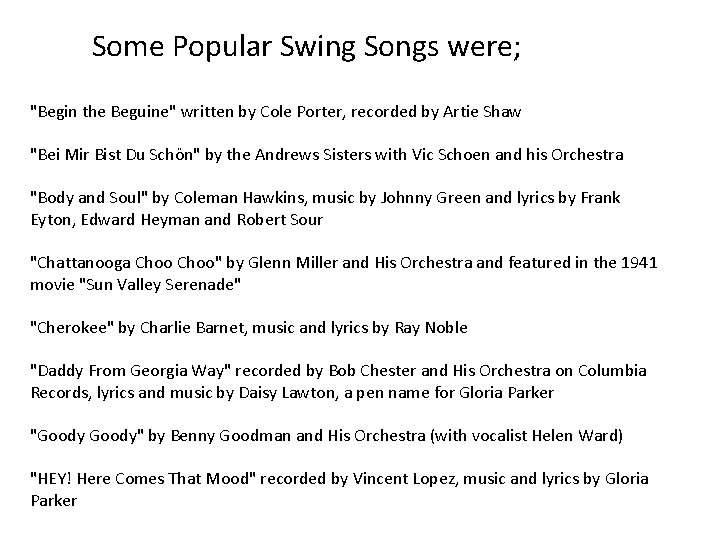 Some Popular Swing Songs were; "Begin the Beguine" written by Cole Porter, recorded by