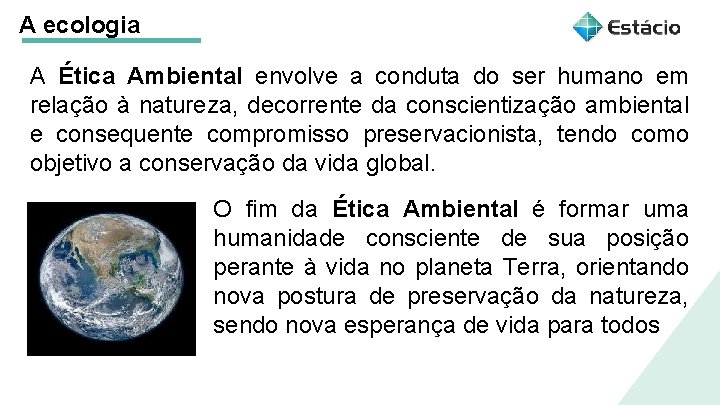A ecologia A Ética Ambiental envolve a conduta do ser humano em relação à