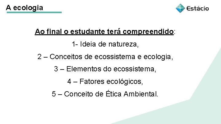 A ecologia Ao final o estudante terá compreendido: 1 - Ideia de natureza, 2