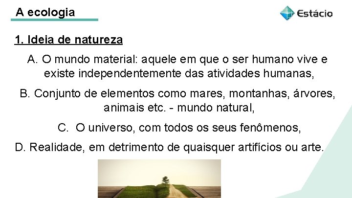 A ecologia 1. Ideia de natureza A. O mundo material: aquele em que o