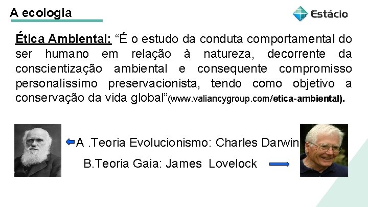 A ecologia Ética Ambiental: “É o estudo da conduta comportamental do ser humano em