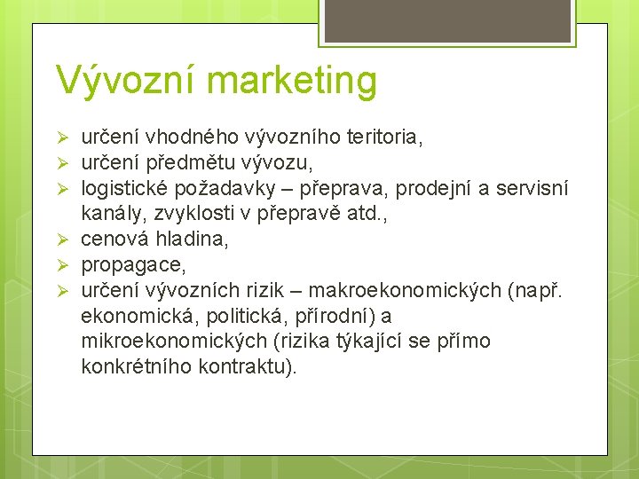 Vývozní marketing Ø Ø Ø určení vhodného vývozního teritoria, určení předmětu vývozu, logistické požadavky