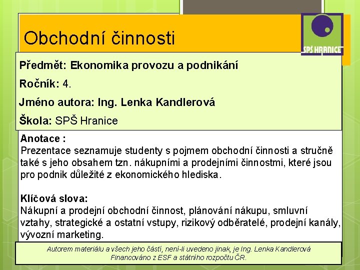 Obchodní činnosti Předmět: Ekonomika provozu a podnikání Ročník: 4. Jméno autora: Ing. Lenka Kandlerová