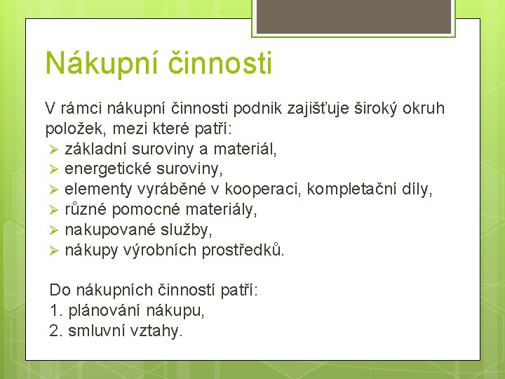 Nákupní činnosti V rámci nákupní činnosti podnik zajišťuje široký okruh položek, mezi které patří: