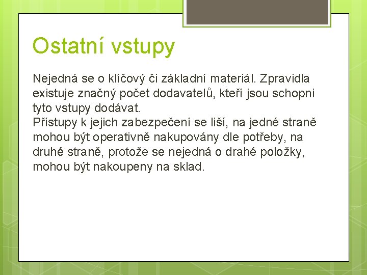 Ostatní vstupy Nejedná se o klíčový či základní materiál. Zpravidla existuje značný počet dodavatelů,