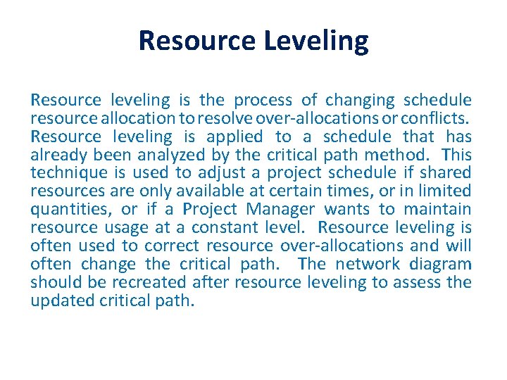 Resource Leveling Resource leveling is the process of changing schedule resource allocation to resolve