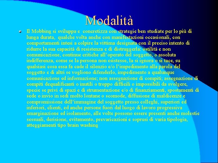 Modalità Il Mobbing si sviluppa e concretizza con strategie ben studiate per lo più