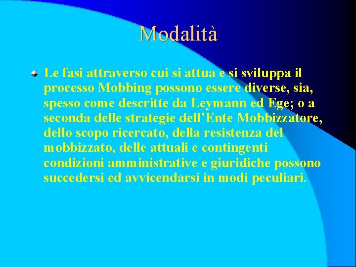 Modalità Le fasi attraverso cui si attua e si sviluppa il processo Mobbing possono