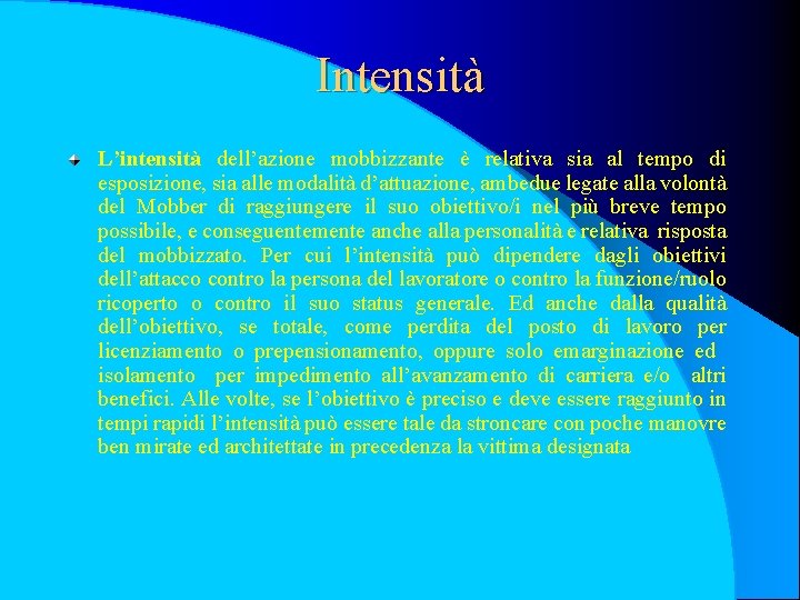 Intensità L’intensità dell’azione mobbizzante è relativa sia al tempo di esposizione, sia alle modalità