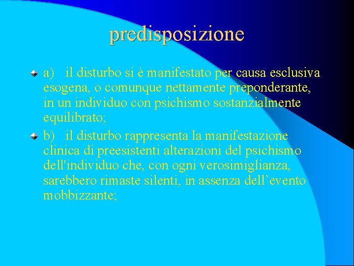 predisposizione a) il disturbo si è manifestato per causa esclusiva esogena, o comunque nettamente