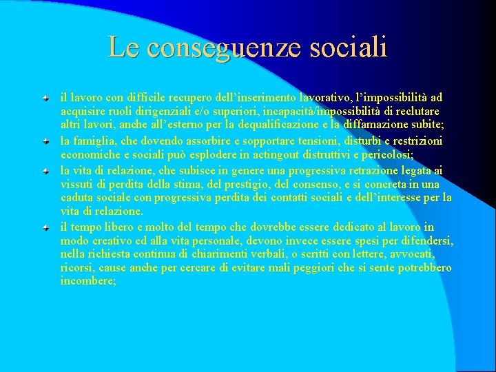 Le conseguenze sociali il lavoro con difficile recupero dell’inserimento lavorativo, l’impossibilità ad acquisire ruoli