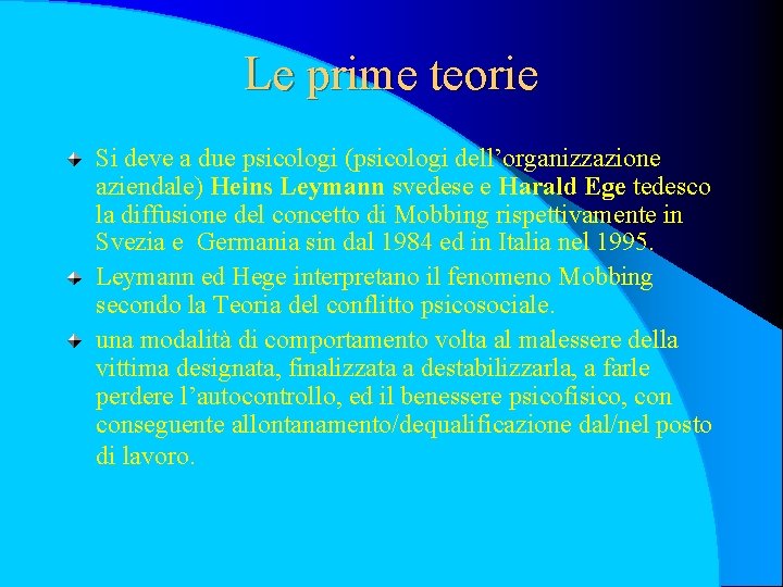 Le prime teorie Si deve a due psicologi (psicologi dell’organizzazione aziendale) Heins Leymann svedese