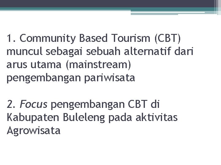 1. Community Based Tourism (CBT) muncul sebagai sebuah alternatif dari arus utama (mainstream) pengembangan