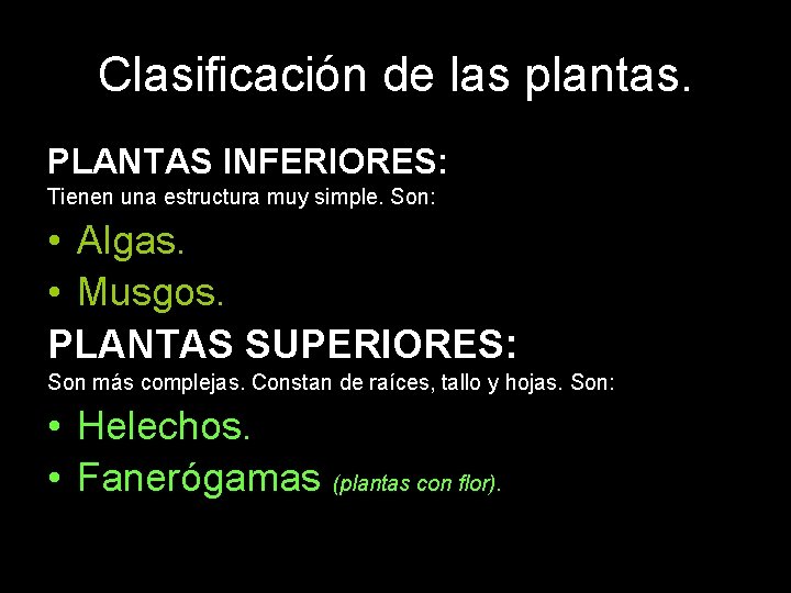 Clasificación de las plantas. PLANTAS INFERIORES: Tienen una estructura muy simple. Son: • Algas.