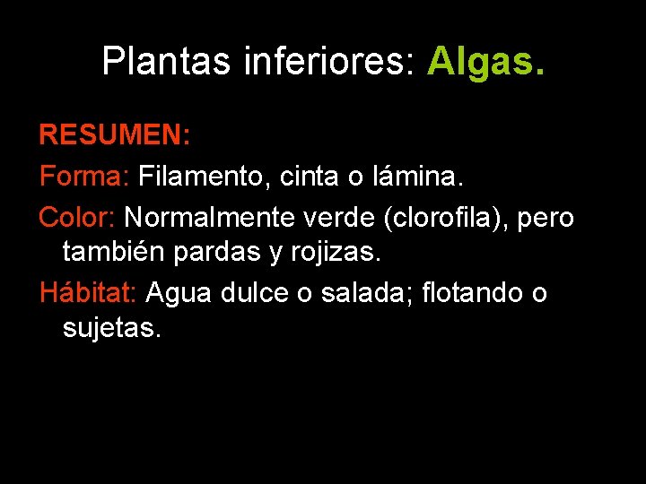 Plantas inferiores: Algas. RESUMEN: Forma: Filamento, cinta o lámina. Color: Normalmente verde (clorofila), pero