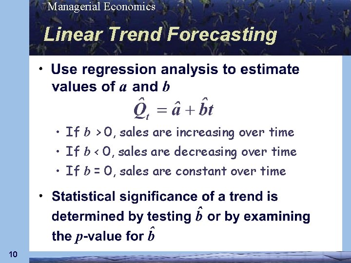 Managerial Economics Linear Trend Forecasting • If b > 0, sales are increasing over