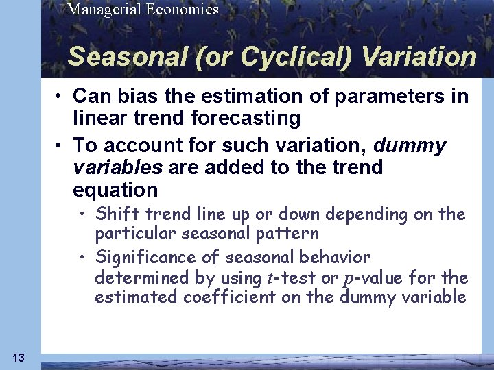 Managerial Economics Seasonal (or Cyclical) Variation • Can bias the estimation of parameters in
