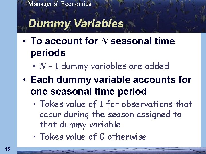 Managerial Economics Dummy Variables • To account for N seasonal time periods • N