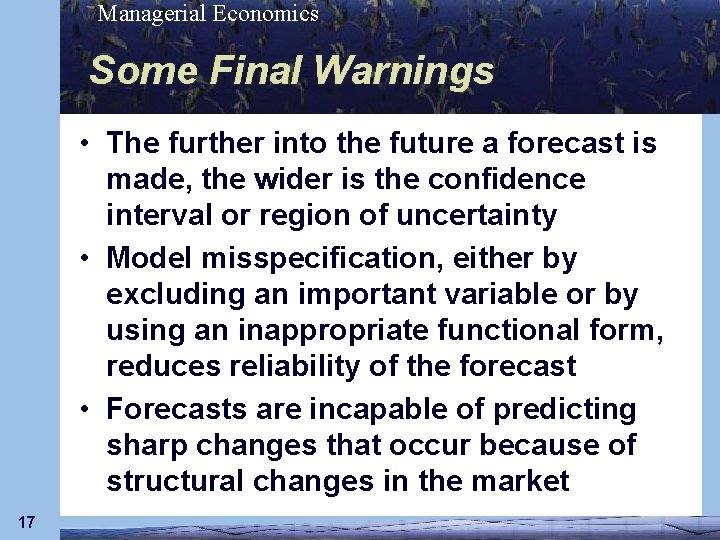 Managerial Economics Some Final Warnings • The further into the future a forecast is