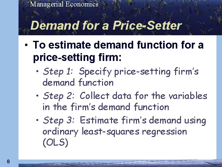 Managerial Economics Demand for a Price-Setter • To estimate demand function for a price-setting