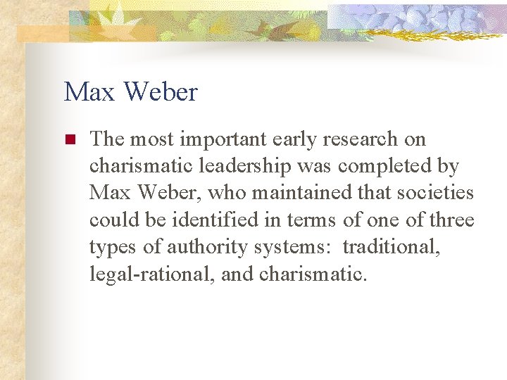 Max Weber n The most important early research on charismatic leadership was completed by