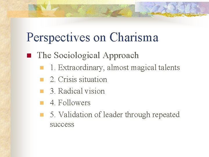 Perspectives on Charisma n The Sociological Approach n n n 1. Extraordinary, almost magical