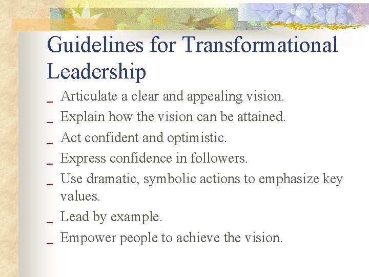 Guidelines for Transformational Leadership _ _ _ _ Articulate a clear and appealing vision.