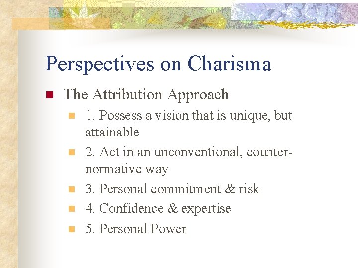 Perspectives on Charisma n The Attribution Approach n n n 1. Possess a vision