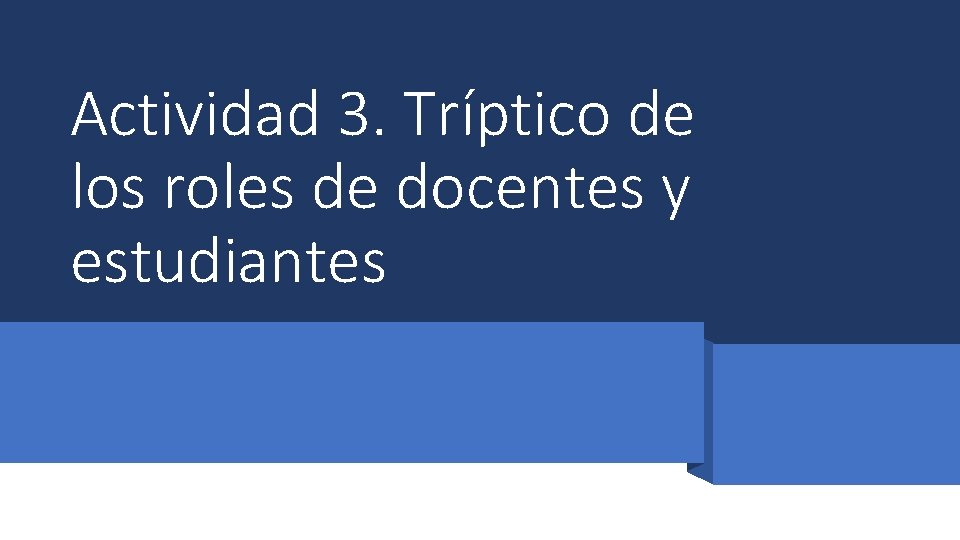 Actividad 3. Tríptico de los roles de docentes y estudiantes 