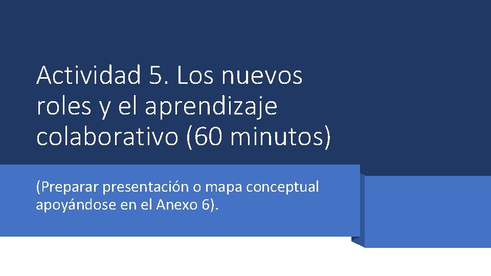 Actividad 5. Los nuevos roles y el aprendizaje colaborativo (60 minutos) (Preparar presentación o