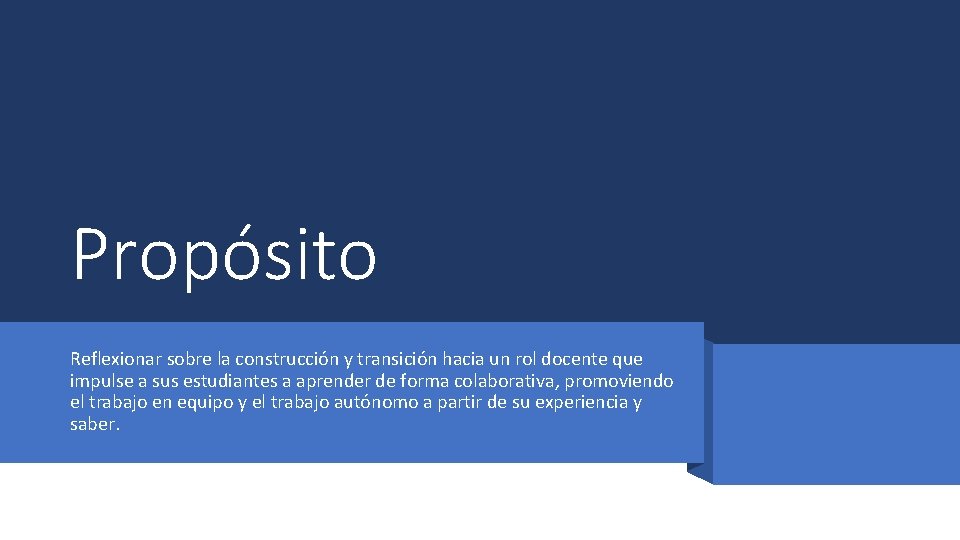 Propósito Reflexionar sobre la construcción y transición hacia un rol docente que impulse a